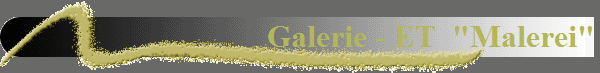Galerie - ET  "Malerei"