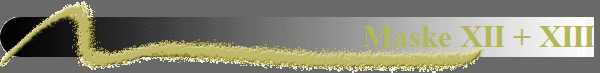 Maske XII + XIII